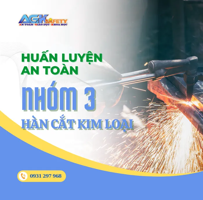 Huấn luyện an toàn nhóm 3 - an toàn hàn cắt kim loại