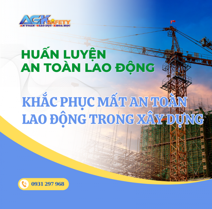 Khắc phục tình trạng mất an toàn lao động trong xây dựng