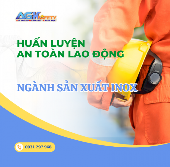 Huấn luyện an toàn lao động cho ngành sản xuất inox