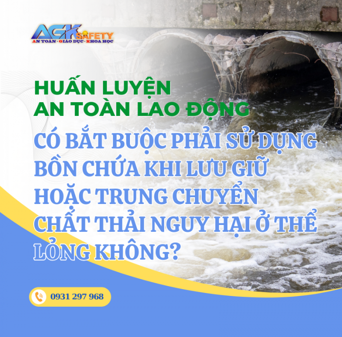 Có bắt buộc phải sử dụng bồn chứa khi lưu giữ hoặc trung chuyển chất thải nguy hại ở thể lỏng không?