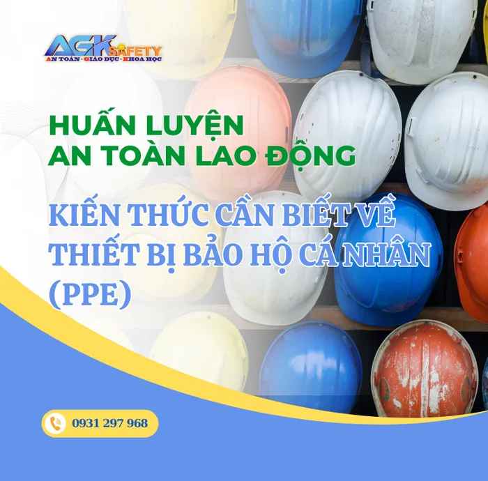 Kiến Thức Cần Biết Về Thiết Bị Bảo Hộ Cá Nhân (PPE) 