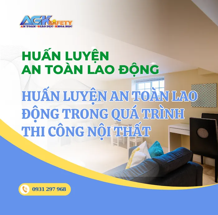Huấn luyện an toàn lao động trong quá trình thi công nội thất